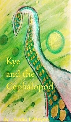 Kye and the Cephalopod (eBook, ePUB) - Meyers, Nadia T.