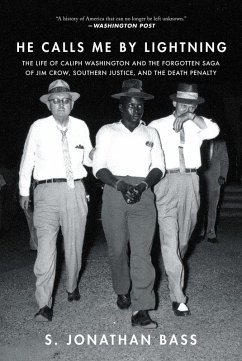 He Calls Me By Lightning: The Life of Caliph Washington and the forgotten Saga of Jim Crow, Southern Justice, and the Death Penalty (eBook, ePUB) - Bass, S Jonathan