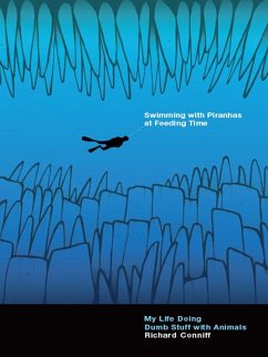 Swimming with Piranhas at Feeding Time: My Life Doing Dumb Stuff with Animals (eBook, ePUB) - Conniff, Richard