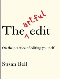 The Artful Edit: On the Practice of Editing Yourself (eBook, ePUB) - Bell, Susan