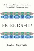 Friendship: The Evolution, Biology, and Extraordinary Power of Life's Fundamental Bond (eBook, ePUB)