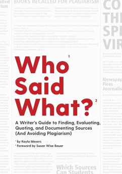 Who Said What?: A Writer's Guide to Finding, Evaluating, Quoting, and Documenting Sources (and Avoiding Plagiarism) (eBook, ePUB) - Meyers, Kayla