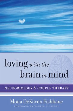 Loving with the Brain in Mind: Neurobiology and Couple Therapy (Norton Series on Interpersonal Neurobiology) (eBook, ePUB) - Fishbane, Mona Dekoven