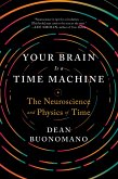 Your Brain Is a Time Machine: The Neuroscience and Physics of Time (eBook, ePUB)