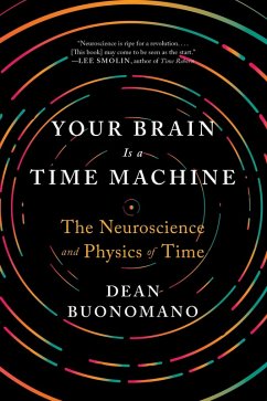 Your Brain Is a Time Machine: The Neuroscience and Physics of Time (eBook, ePUB) - Buonomano, Dean