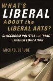 What's Liberal About the Liberal Arts?: Classroom Politics and &quote;Bias&quote; in Higher Education (eBook, ePUB)