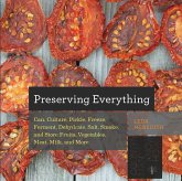 Preserving Everything: Can, Culture, Pickle, Freeze, Ferment, Dehydrate, Salt, Smoke, and Store Fruits, Vegetables, Meat, Milk, and More (eBook, ePUB)