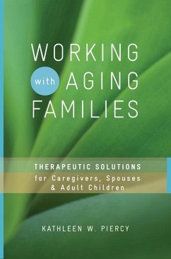 Working with Aging Families: Therapeutic Solutions for Caregivers, Spouses, & Adult Children (eBook, ePUB) - Piercy, Kathleen W.