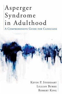 Asperger Syndrome in Adulthood: A Comprehensive Guide for Clinicians (eBook, ePUB) - Stoddart, Kevin; Burke, Lillian; King, Robert
