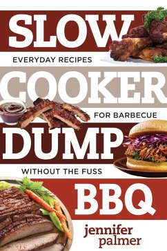 Slow Cooker Dump BBQ: Everyday Recipes for Barbecue Without the Fuss (Best Ever) (eBook, ePUB) - Palmer, Jennifer