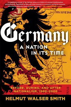 Germany: A Nation in Its Time: Before, During, and After Nationalism, 1500-2000 (eBook, ePUB) - Smith, Helmut Walser