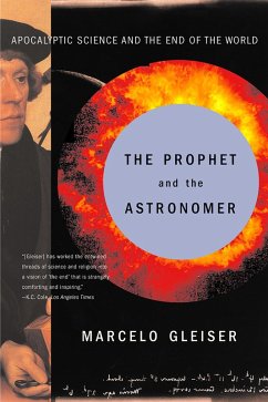 The Prophet and the Astronomer: Apocalyptic Science and the End of the World (eBook, ePUB) - Gleiser, Marcelo