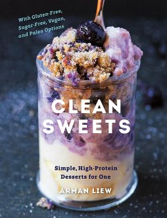 Clean Sweets: Simple, High-Protein Desserts for One (Second) (eBook, ePUB) - Liew, Arman