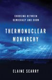 Thermonuclear Monarchy: Choosing Between Democracy and Doom (eBook, ePUB)