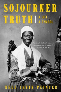 Sojourner Truth: A Life, A Symbol (eBook, ePUB) - Painter, Nell Irvin