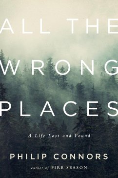 All the Wrong Places: A Life Lost and Found (eBook, ePUB) - Connors, Philip