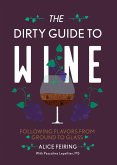 The Dirty Guide to Wine: Following Flavor from Ground to Glass (eBook, ePUB)