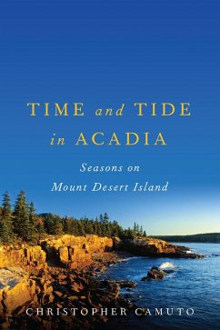 Time and Tide in Acadia: Seasons on Mount Desert Island (eBook, ePUB) - Camuto, Christopher
