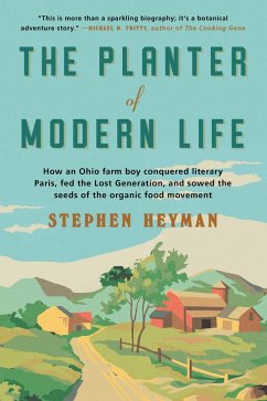The Planter of Modern Life: How an Ohio Farm Boy Conquered Literary Paris, Fed the Lost Generation, and Sowed the Seeds of the Organic Food Movement (eBook, ePUB) - Heyman, Stephen