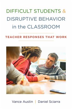 Difficult Students and Disruptive Behavior in the Classroom: Teacher Responses That Work (eBook, ePUB) - Austin, Vance; Sciarra, Daniel