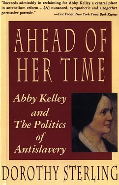 Ahead of Her Time: Abby Kelley and the Politics of Antislavery (eBook, ePUB) - Sterling, Dorothy