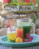The Ultimate Book of Modern Juicing: More than 200 Fresh Recipes to Cleanse, Cure, and Keep You Healthy (eBook, ePUB)