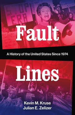 Fault Lines: A History of the United States Since 1974 (eBook, ePUB) - Kruse, Kevin M.; Zelizer, Julian E.