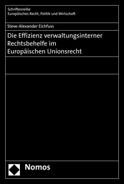 Die Effizienz verwaltungsinterner Rechtsbehelfe im Europäischen Unionsrecht (eBook, PDF) - Eichfuss, Steve-Alexander