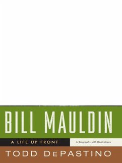 Bill Mauldin: A Life Up Front (eBook, ePUB) - Depastino, Todd