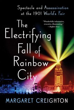 The Electrifying Fall of Rainbow City: Spectacle and Assassination at the 1901 World's Fair (eBook, ePUB) - Creighton, Margaret