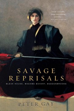 Savage Reprisals: Bleak House, Madame Bovary, Buddenbrooks (eBook, ePUB) - Gay, Peter