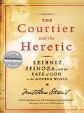 The Courtier and the Heretic: Leibniz, Spinoza, and the Fate of God in the Modern World (eBook, ePUB)
