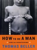 How to Be a Man: Scenes from a Protracted Boyhood (eBook, ePUB)