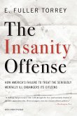 The Insanity Offense: How America's Failure to Treat the Seriously Mentally Ill Endangers Its Citizens (eBook, ePUB)