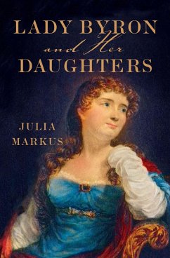 Lady Byron and Her Daughters (eBook, ePUB) - Markus, Julia