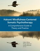 Hakomi Mindfulness-Centered Somatic Psychotherapy: A Comprehensive Guide to Theory and Practice (eBook, ePUB)