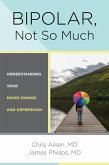 Bipolar, Not So Much: Understanding Your Mood Swings and Depression (eBook, ePUB)
