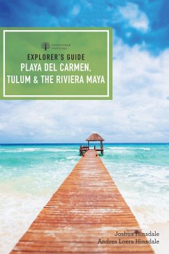Explorer's Guide Playa del Carmen, Tulum & the Riviera Maya (Fifth Edition) (Explorer's Complete) (eBook, ePUB) - Hinsdale, Joshua Eden