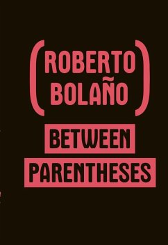 Between Parentheses: Essays, Articles and Speeches, 1998-2003 (eBook, ePUB) - Bolaño, Roberto