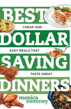 Best Dollar Saving Dinners: Cheap and Easy Meals that Taste Great (Best Ever) (eBook, ePUB) - Sweeney, Monica