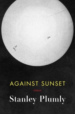 Against Sunset: Poems (eBook, ePUB) - Plumly, Stanley