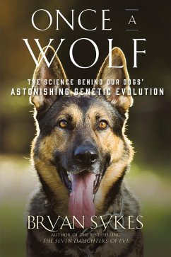 Once a Wolf: The Science Behind Our Dogs' Astonishing Genetic Evolution (eBook, ePUB) - Sykes, Bryan