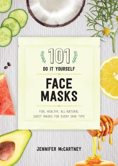101 DIY Face Masks: Fun, Healthy, All-Natural Sheet Masks for Every Skin Type (eBook, ePUB) - Mccartney, Jennifer