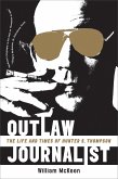 Outlaw Journalist: The Life and Times of Hunter S. Thompson (eBook, ePUB)