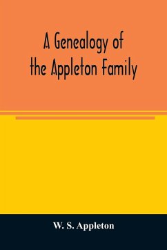 A genealogy of the Appleton family - S. Appleton, W.