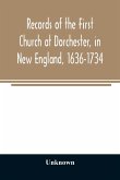 Records of the First Church at Dorchester, in New England, 1636-1734