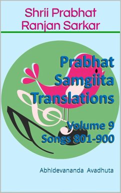 Prabhat Samgiita Translations: Volume 9 (Songs 801-900) (eBook, ePUB) - Avadhuta, Abhidevananda