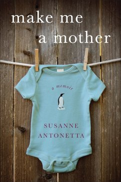 Make Me a Mother: A Memoir (eBook, ePUB) - Antonetta, Susanne