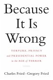 Because It Is Wrong: Torture, Privacy and Presidential Power in the Age of Terror (eBook, ePUB)