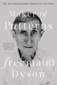 Maker of Patterns: An Autobiography Through Letters (eBook, ePUB) - Dyson, Freeman